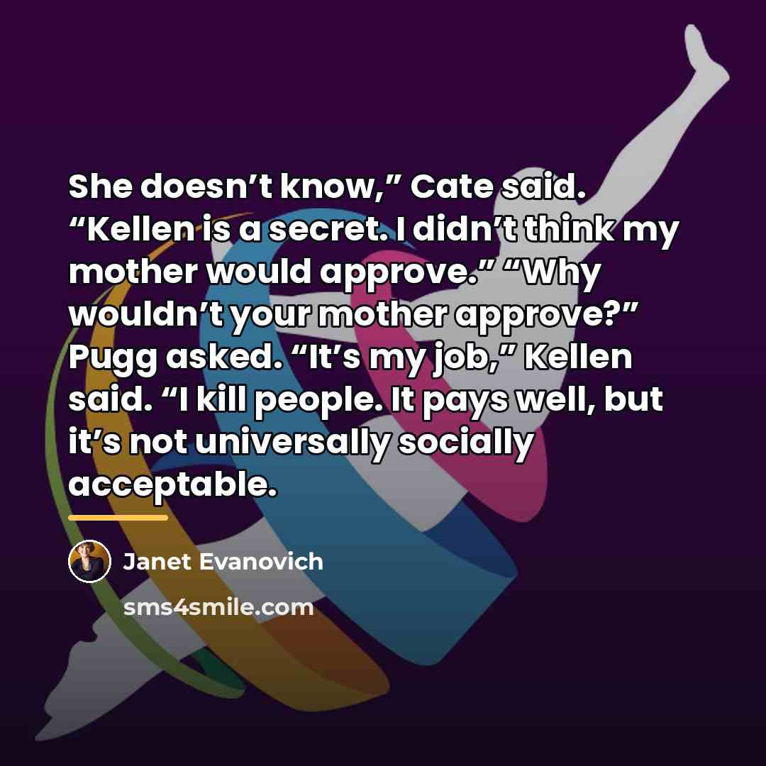 “She doesn’t know,” Cate said. “Kellen is a secret. I…” quote by Janet Evanovich
