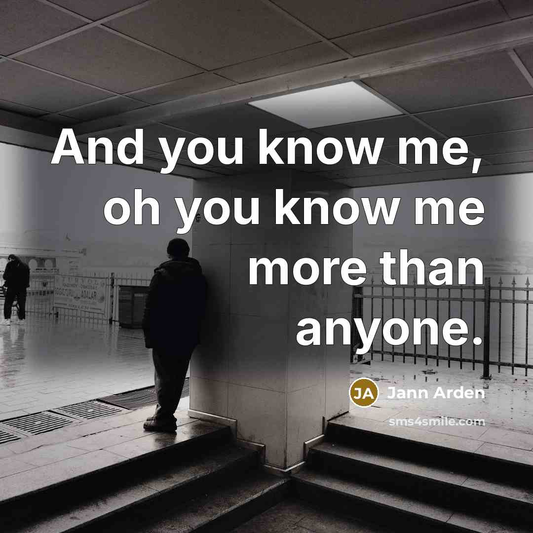“And you know me, oh you know me more than…” quote by Jann Arden