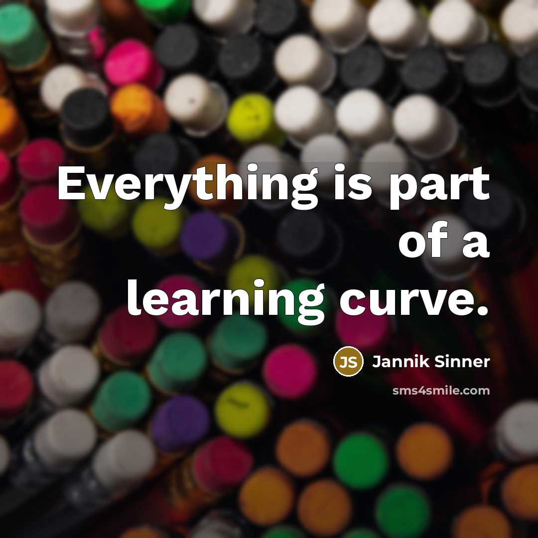 “Everything is part of a learning curve.…” quote by Jannik Sinner