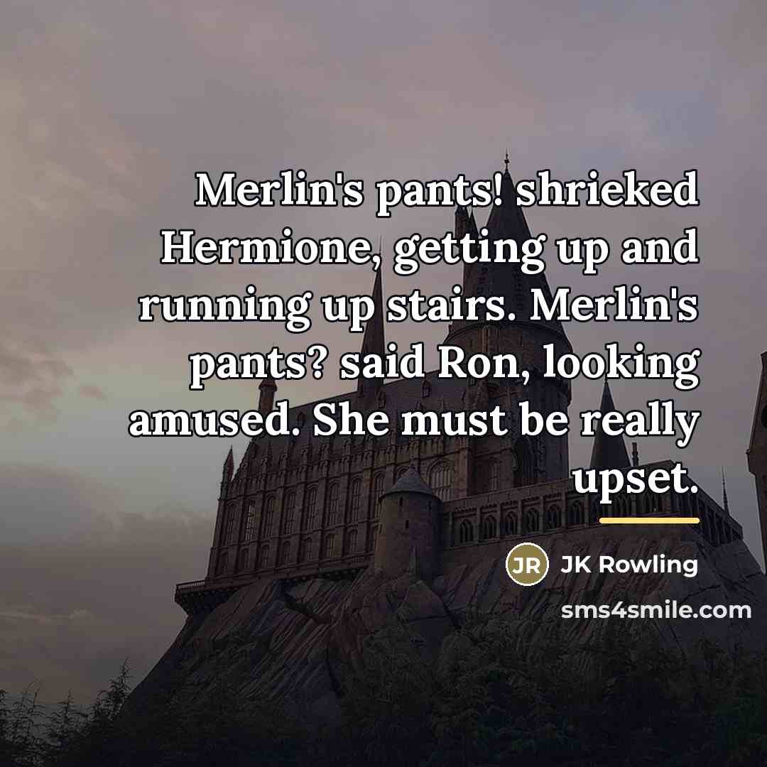 “Merlin's pants! shrieked Hermione, getting up and running up stairs.…” quote by JK Rowling