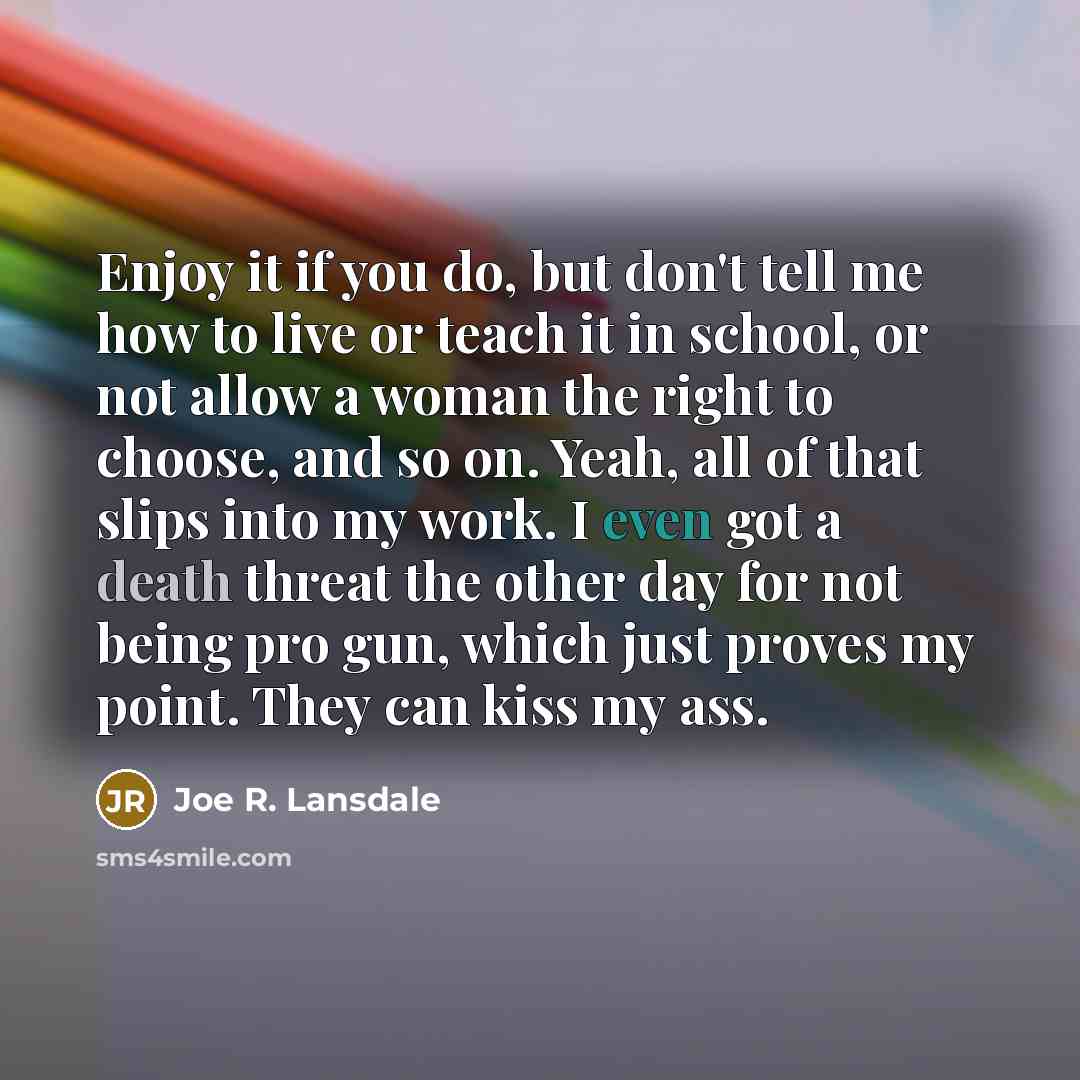 “Enjoy it if you do, but don't tell me how…” quote by Joe R. Lansdale