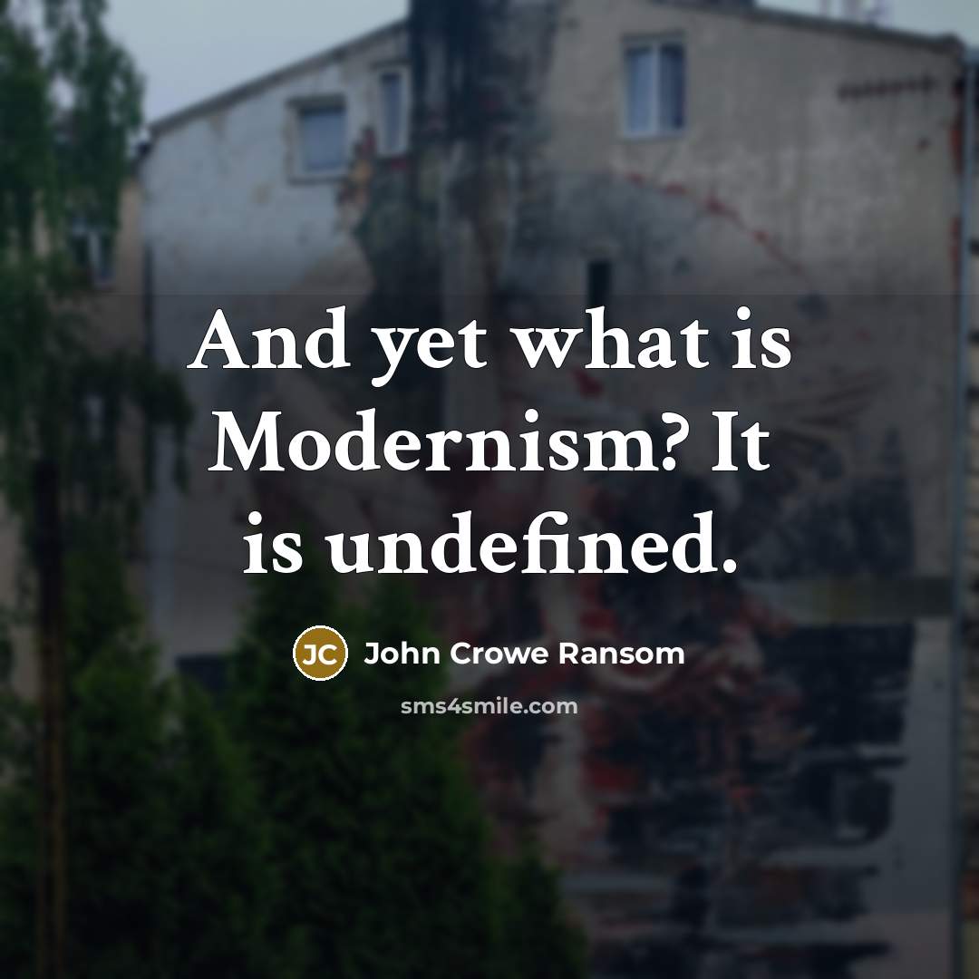 “And yet what is Modernism? It is undefined.…” quote by John Crowe Ransom