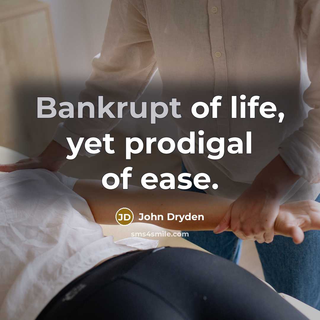 “Bankrupt of life, yet prodigal of ease.…” quote by John Dryden