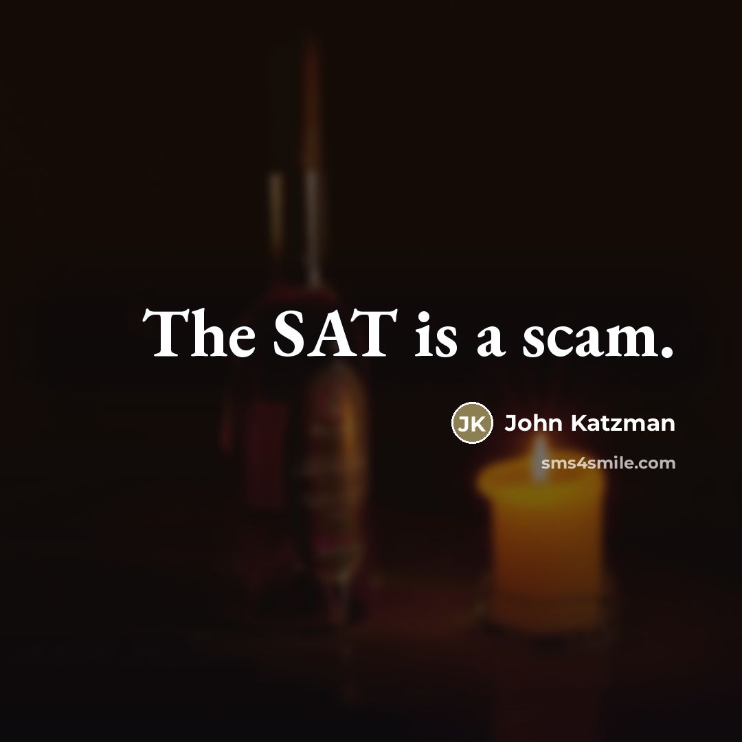 “The SAT is a scam.…” quote by John Katzman