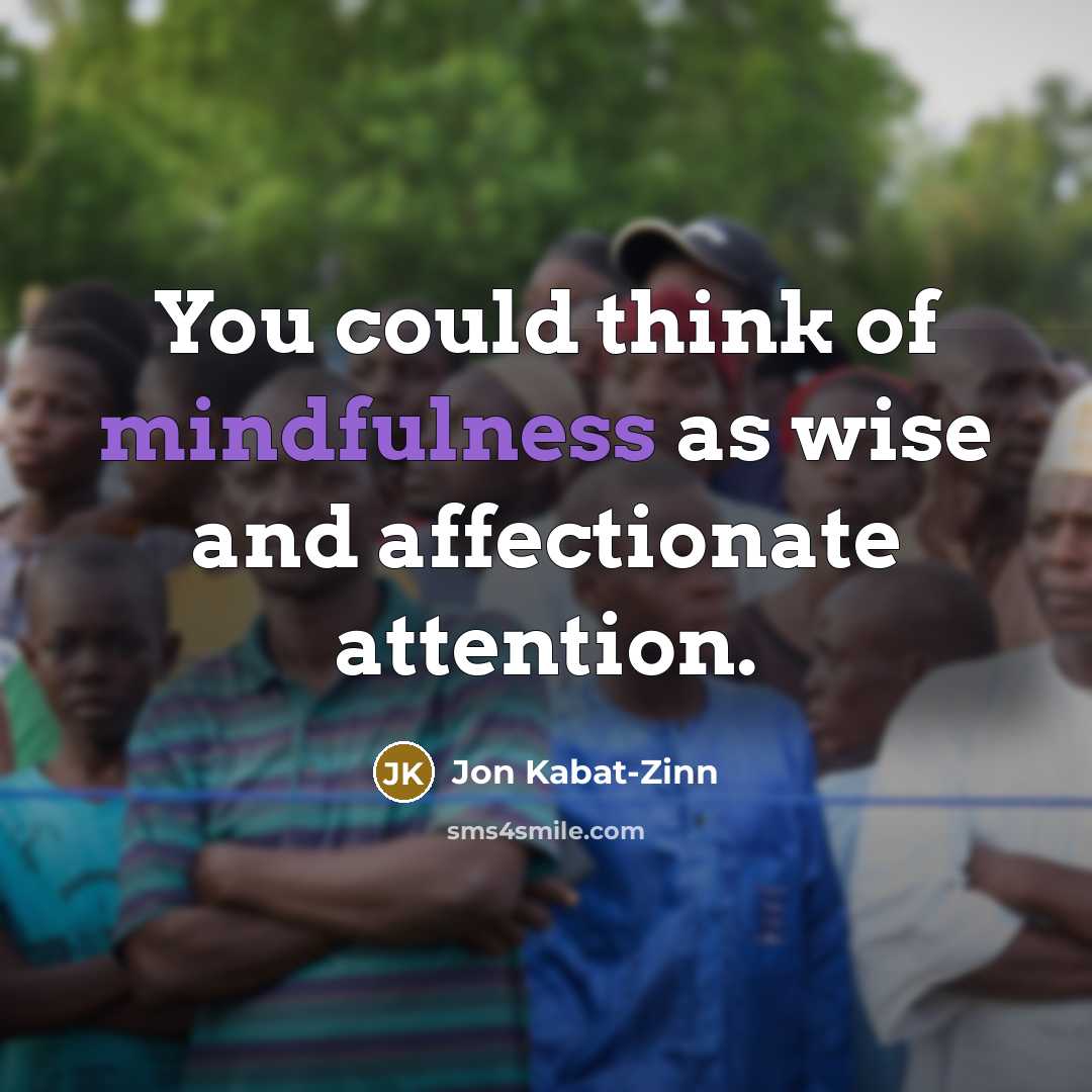 “You could think of mindfulness as wise and affectionate attention.…” quote by Jon Kabat-Zinn