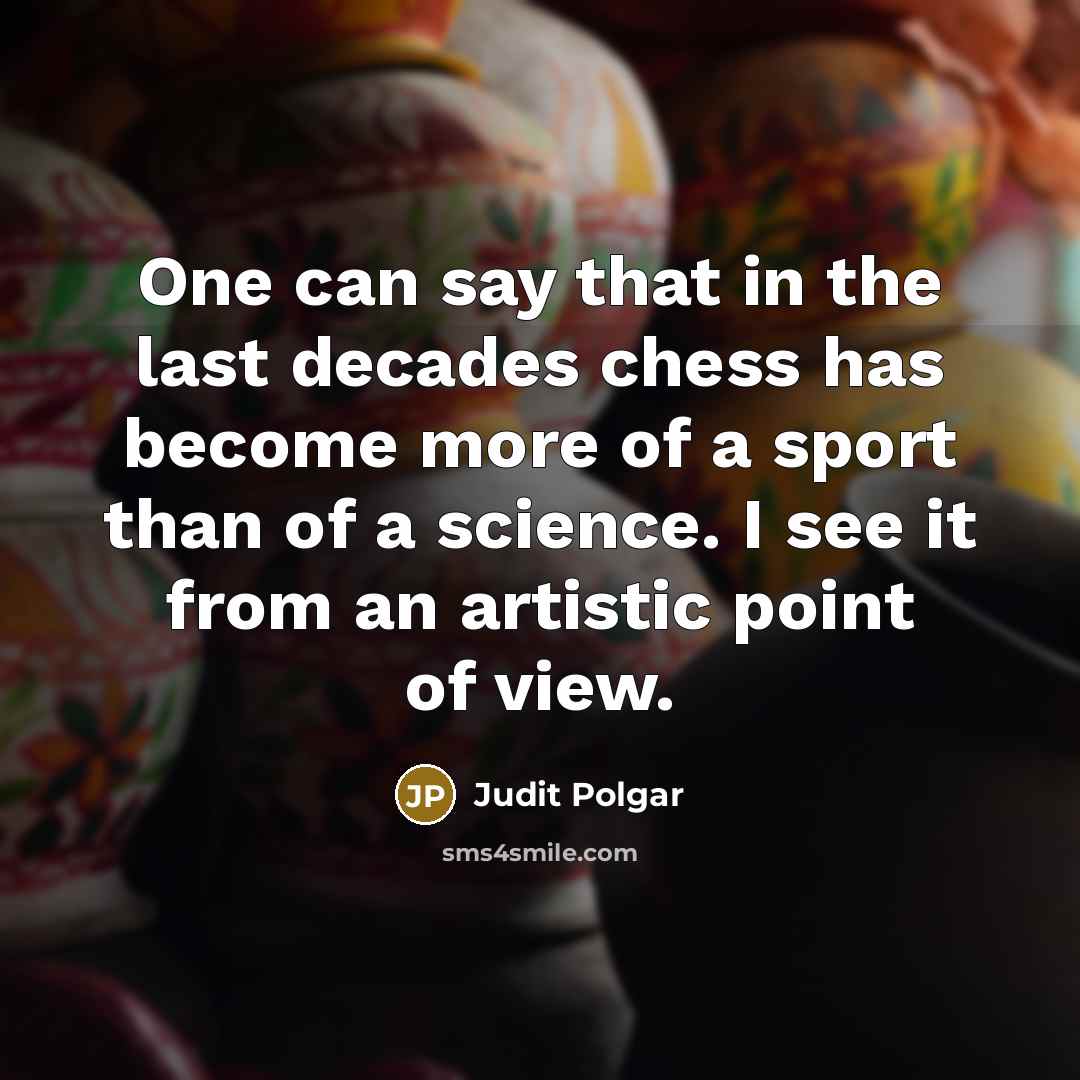 “One can say that in the last decades chess has…” quote by Judit Polgar