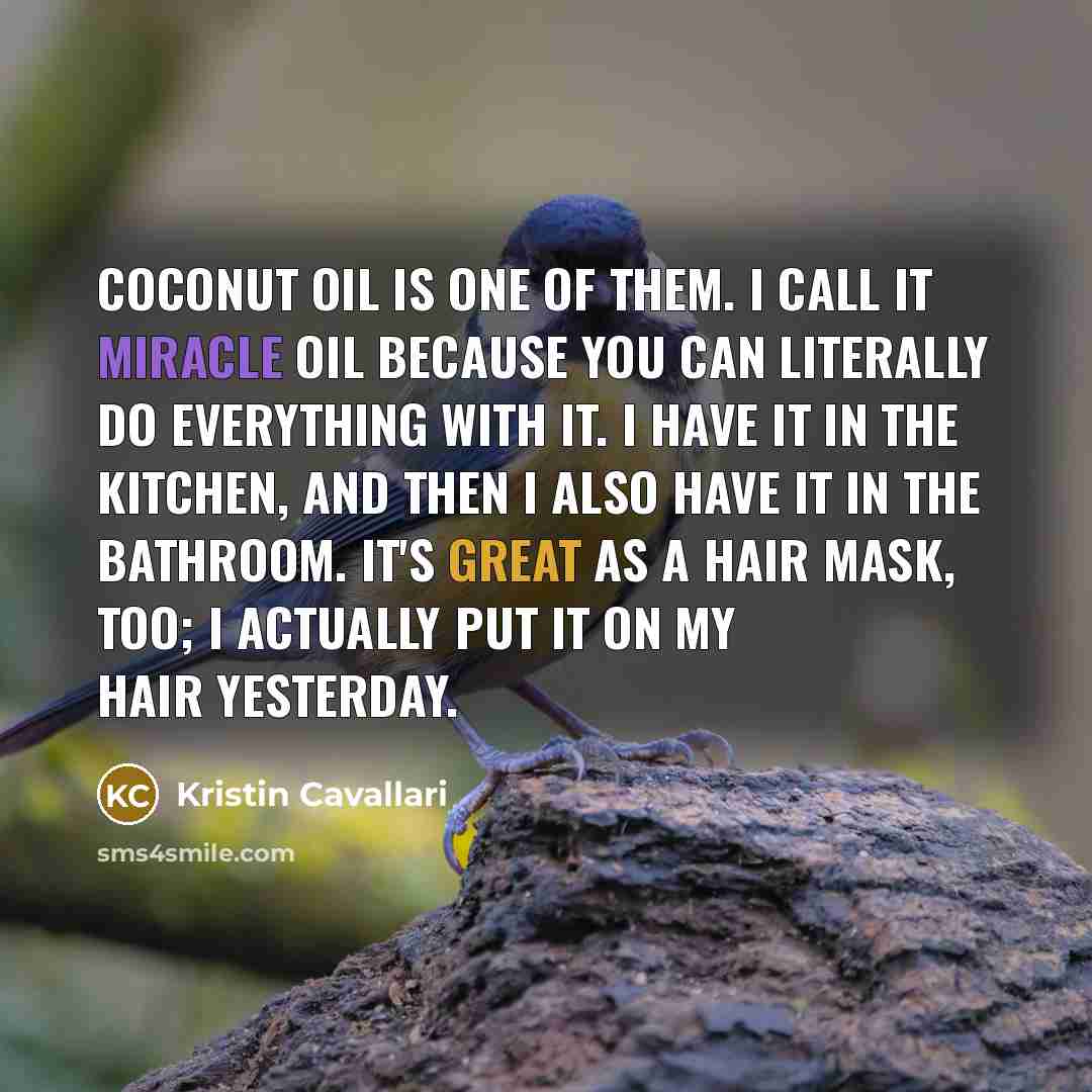 “Coconut oil is one of them. I call it miracle…” quote by Kristin Cavallari