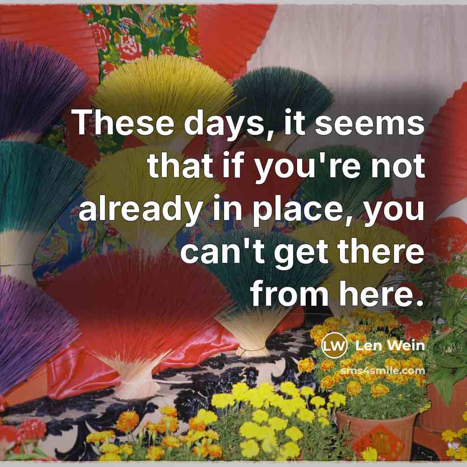 “These days, it seems that if you're not already in place, you can't get there from here.” quote by Len Wein