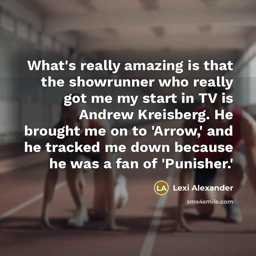 “What's really amazing is that the showrunner who really got…” quote by Lexi Alexander