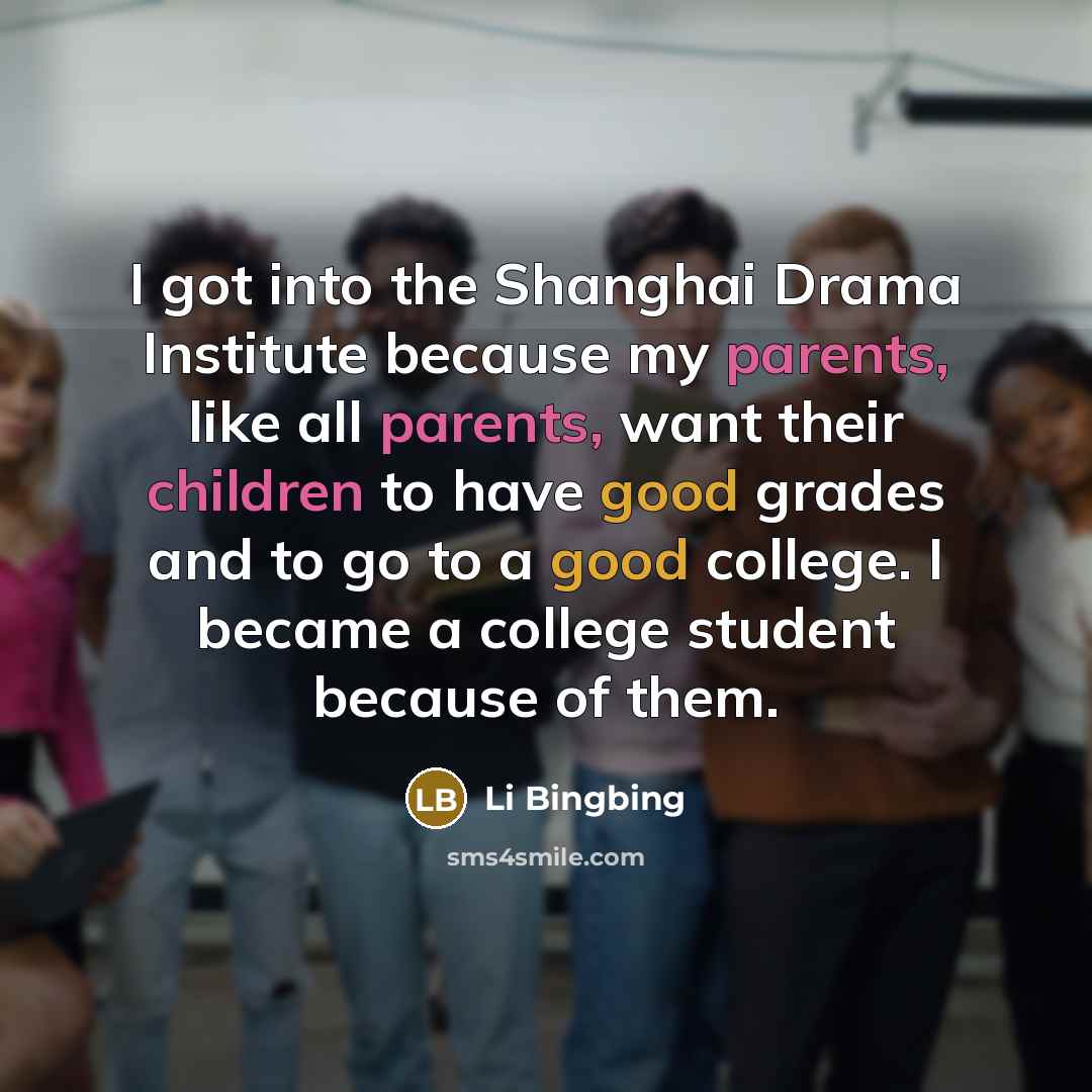 “I got into the Shanghai Drama Institute because my parents,…” quote by Li Bingbing