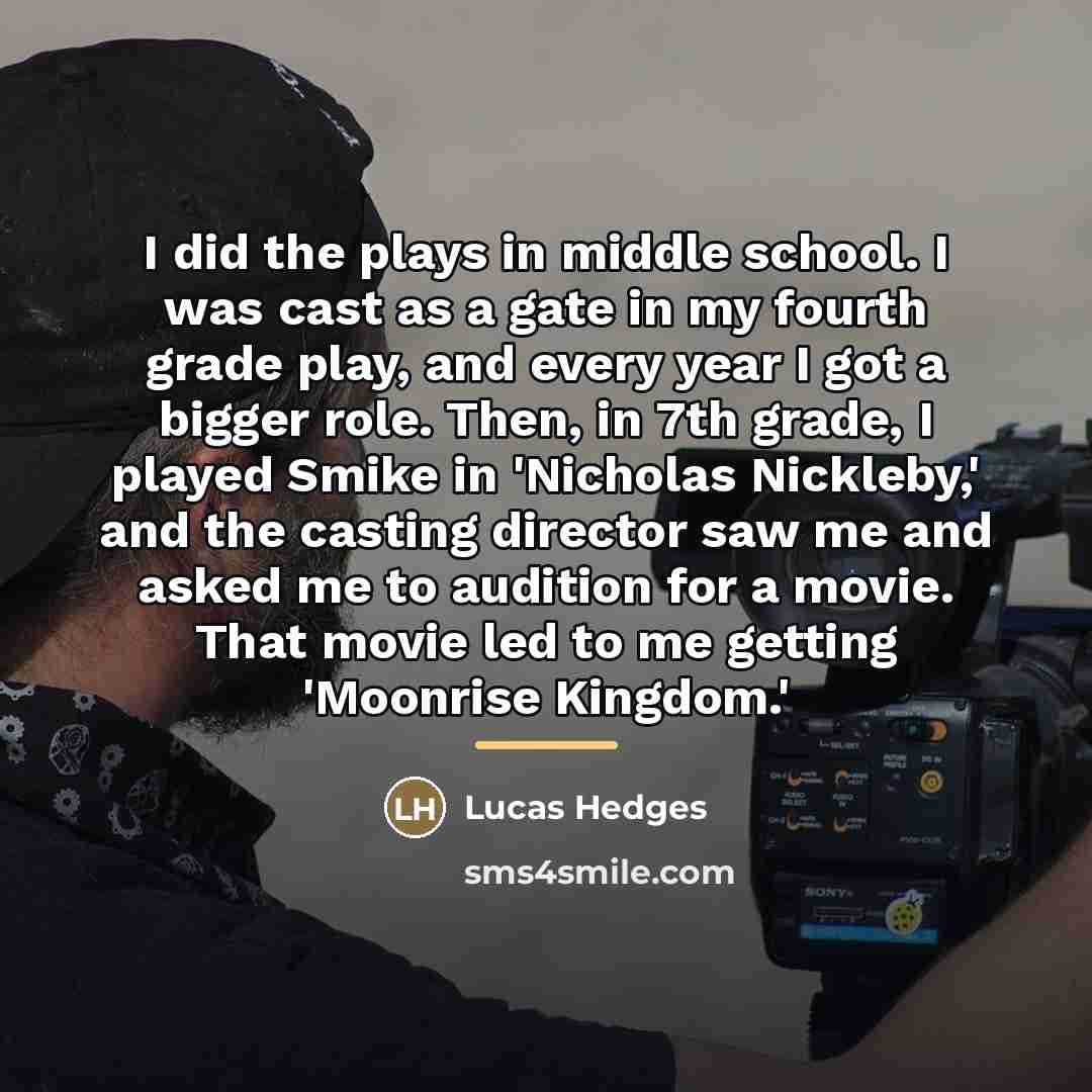 “I did the plays in middle school. I was cast…” quote by Lucas Hedges