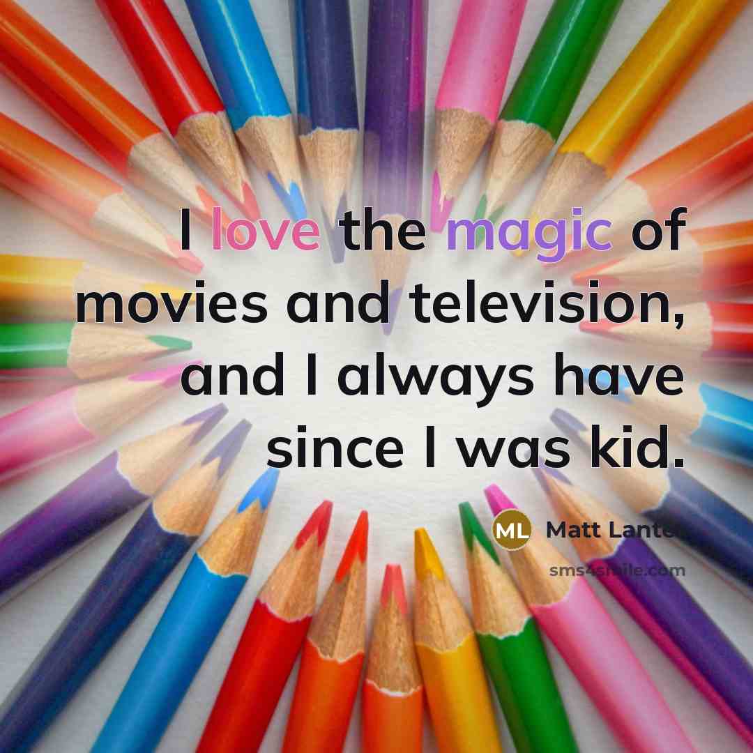 “I love the magic of movies and television, and I…” quote by Matt Lanter