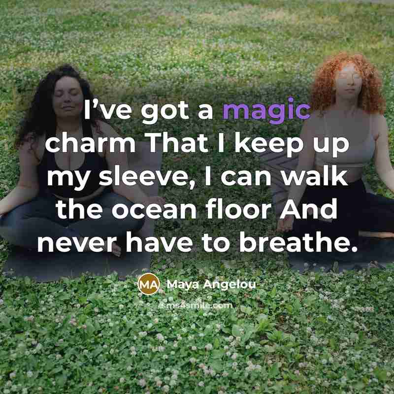“I’ve got a magic charm That I keep up my…” quote by Maya Angelou