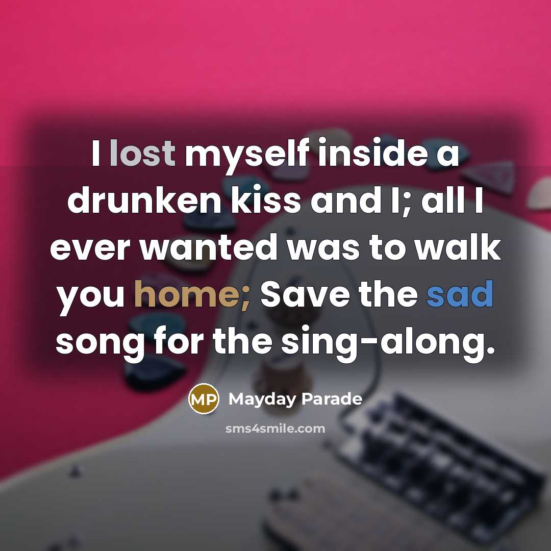 “I lost myself inside a drunken kiss and I; all…” quote by Mayday Parade