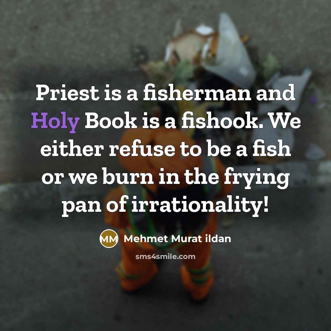 “Priest is a fisherman and Holy Book is a fishook.…” quote by Mehmet Murat Ildan