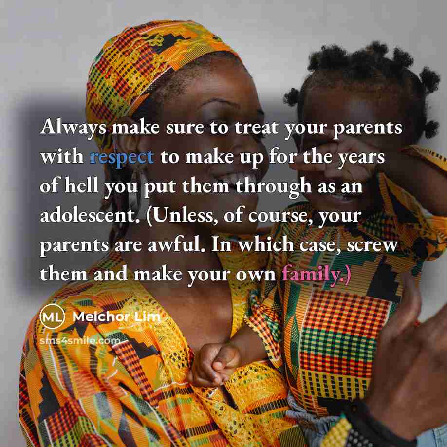 “Always make sure to treat your parents with respect to…” quote by Melchor Lim
