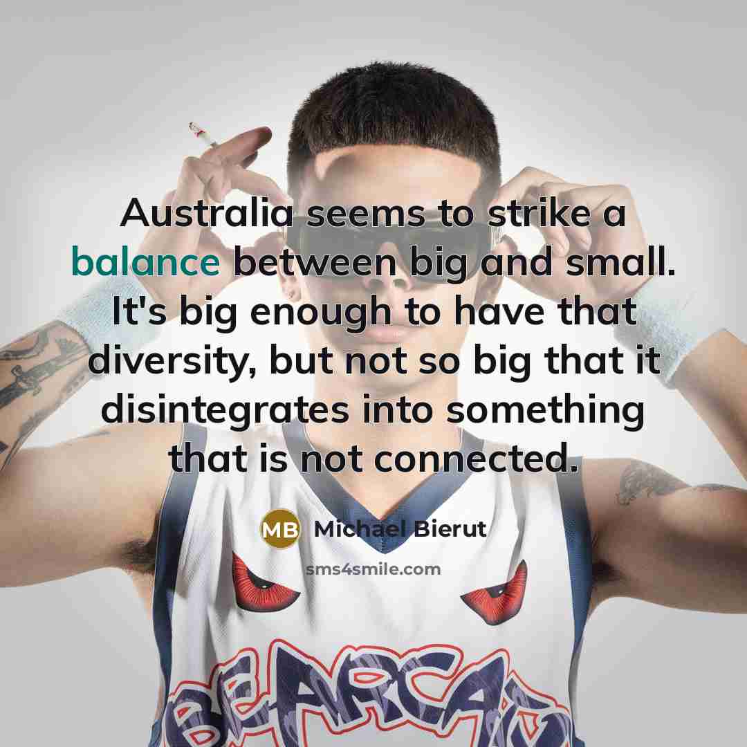 “Australia seems to strike a balance between big and small.…” quote by Michael Bierut