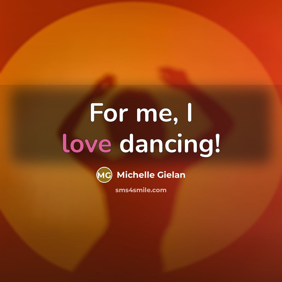 “For me, I love dancing!…” quote by Michelle Gielan