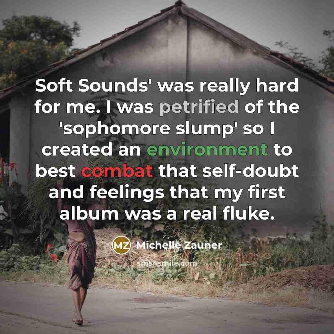 “Soft Sounds' was really hard for me. I was petrified…” quote by Michelle Zauner