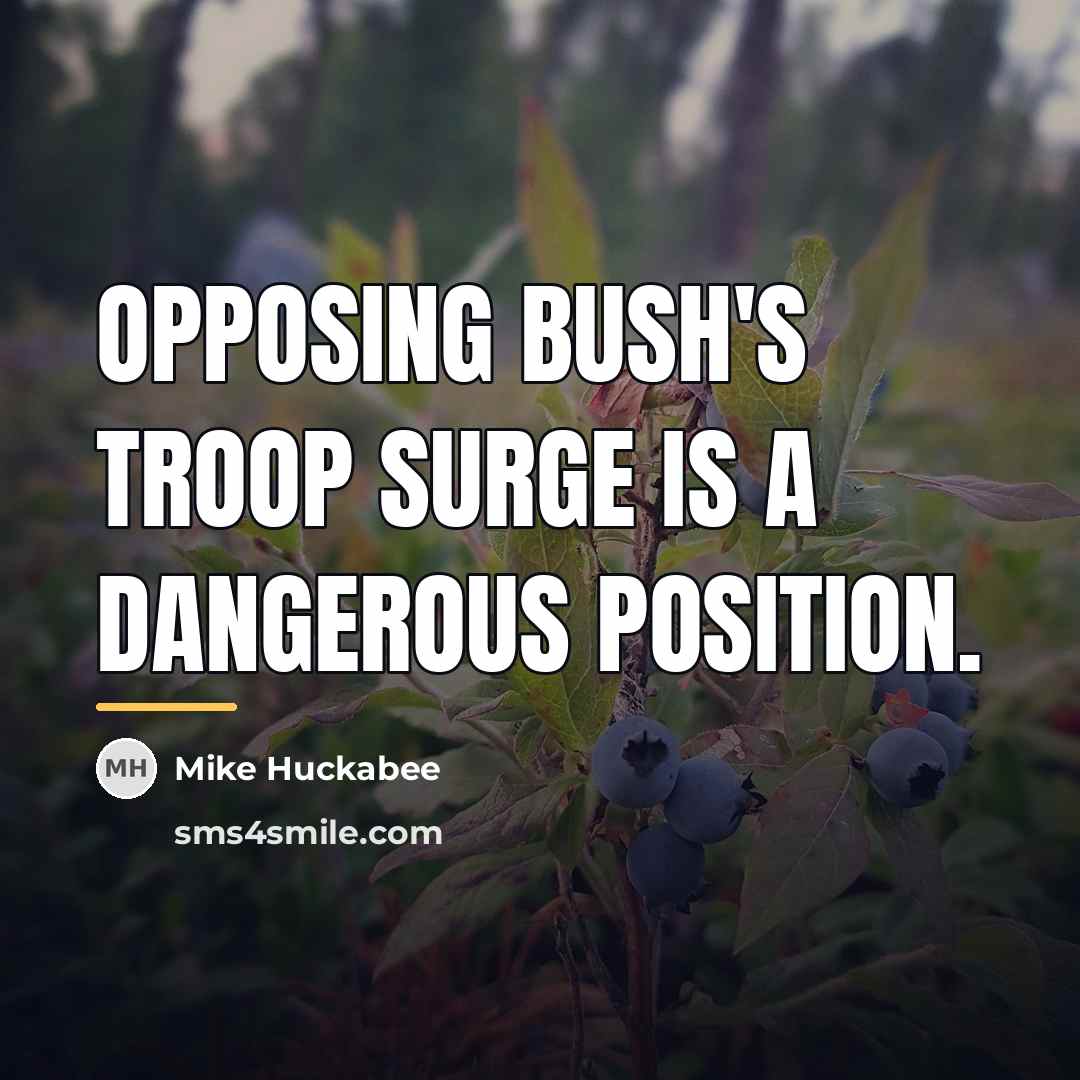 “Opposing Bush's troop surge is a dangerous position.…” quote by Mike Huckabee