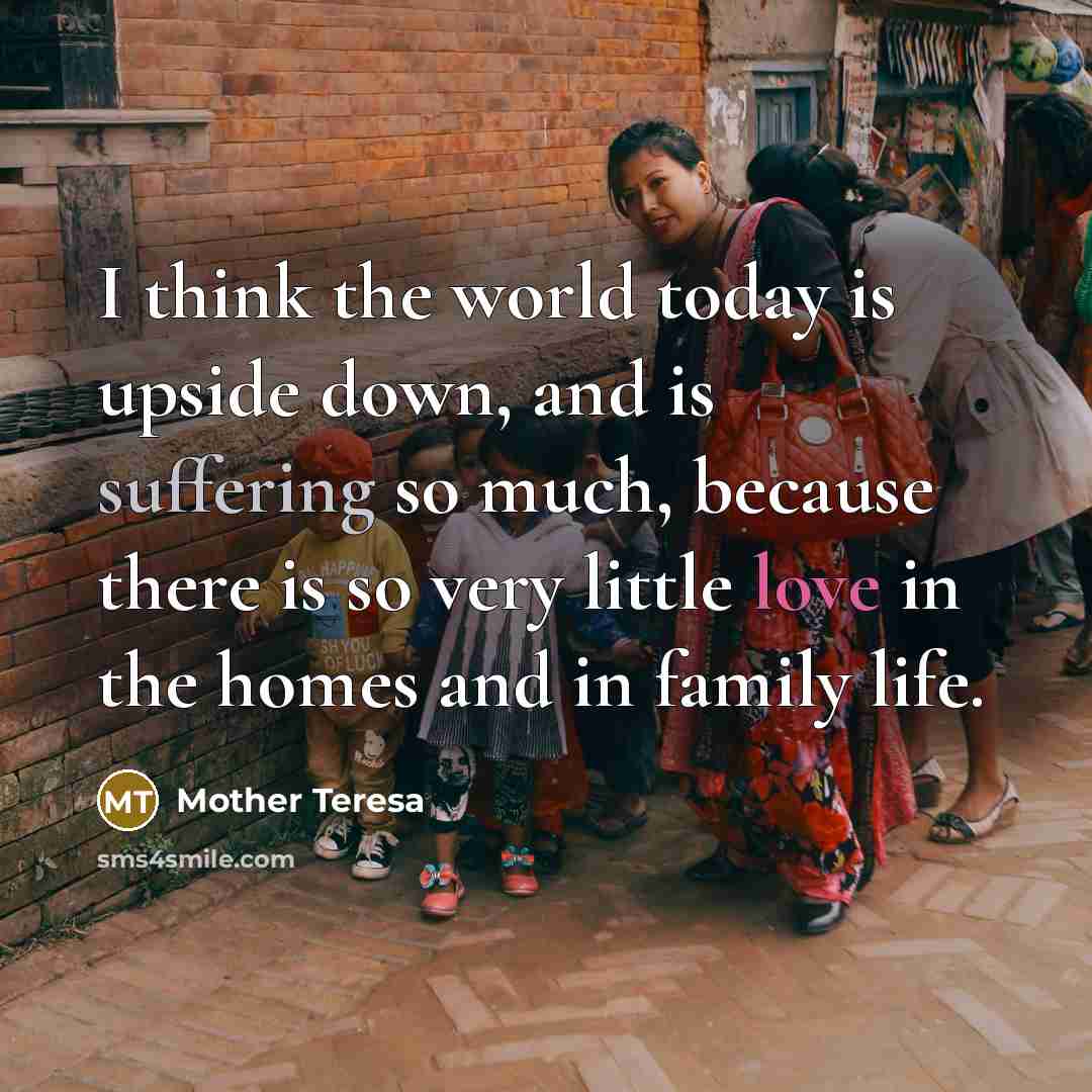 “I think the world today is upside down, and is…” quote by Mother Teresa