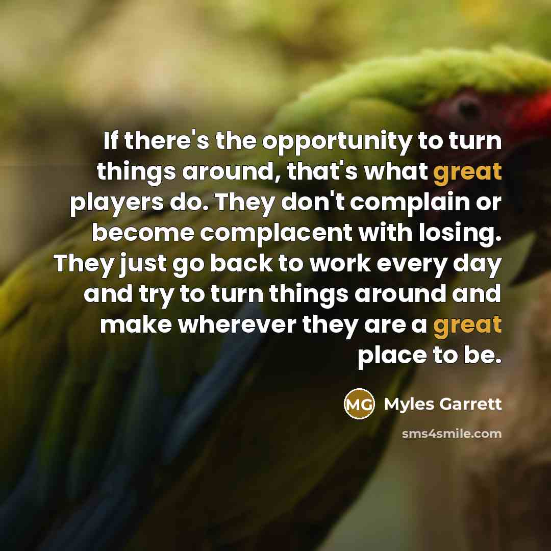“If there's the opportunity to turn things around, that's what…” quote by Myles Garrett