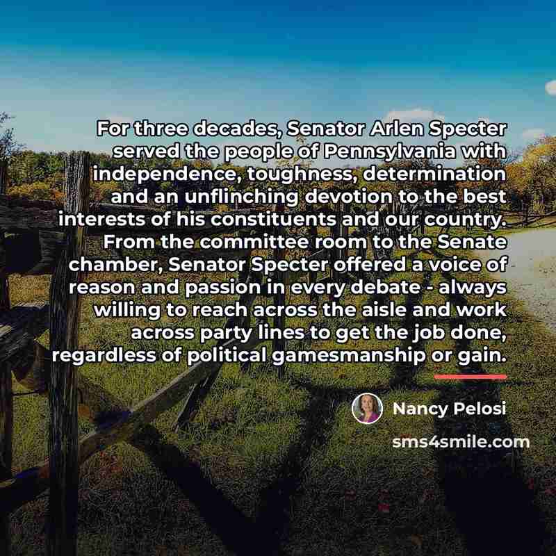 “For three decades, Senator Arlen Specter served the people of…” quote by Nancy Pelosi
