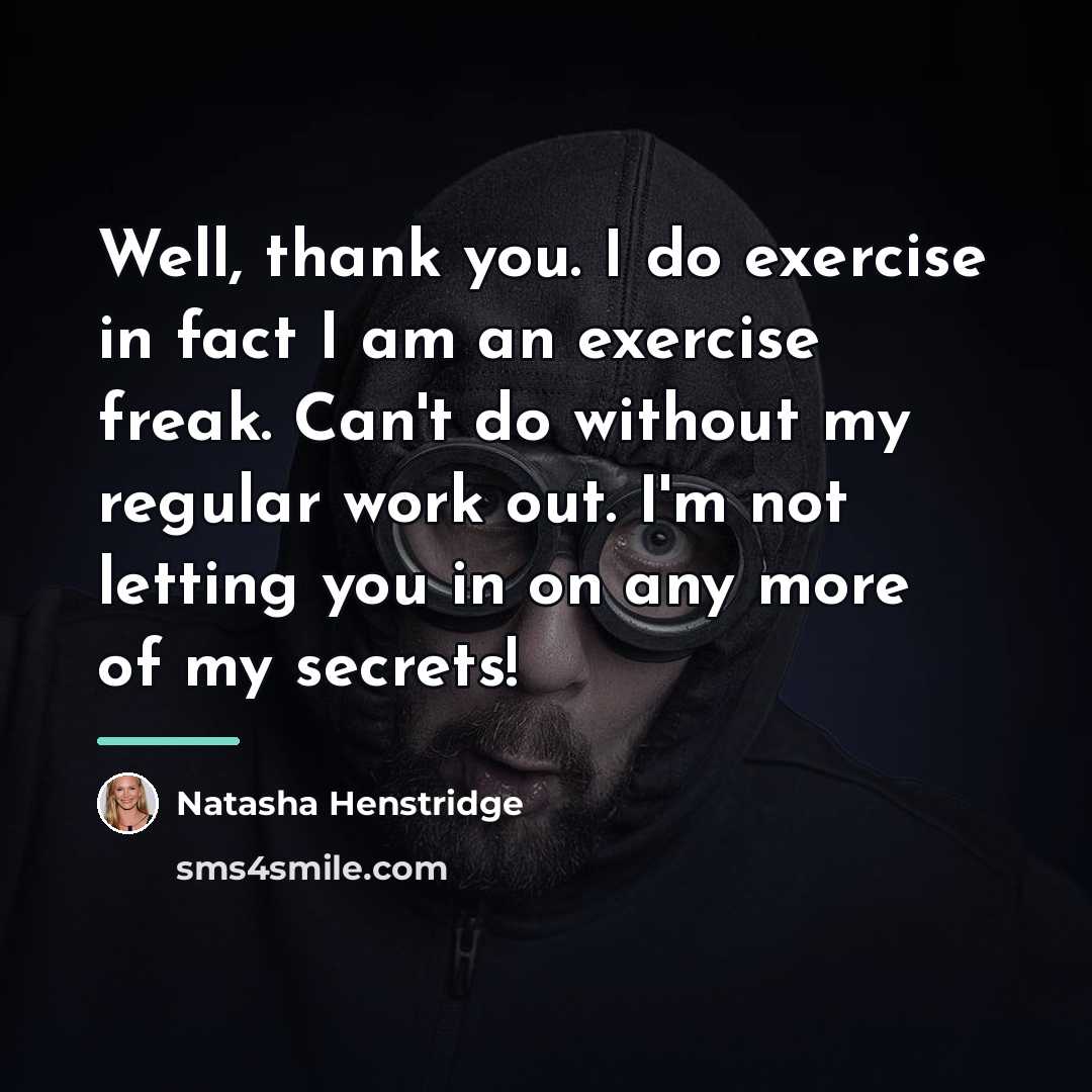 “Well, thank you. I do exercise in fact I am…” quote by Natasha Henstridge