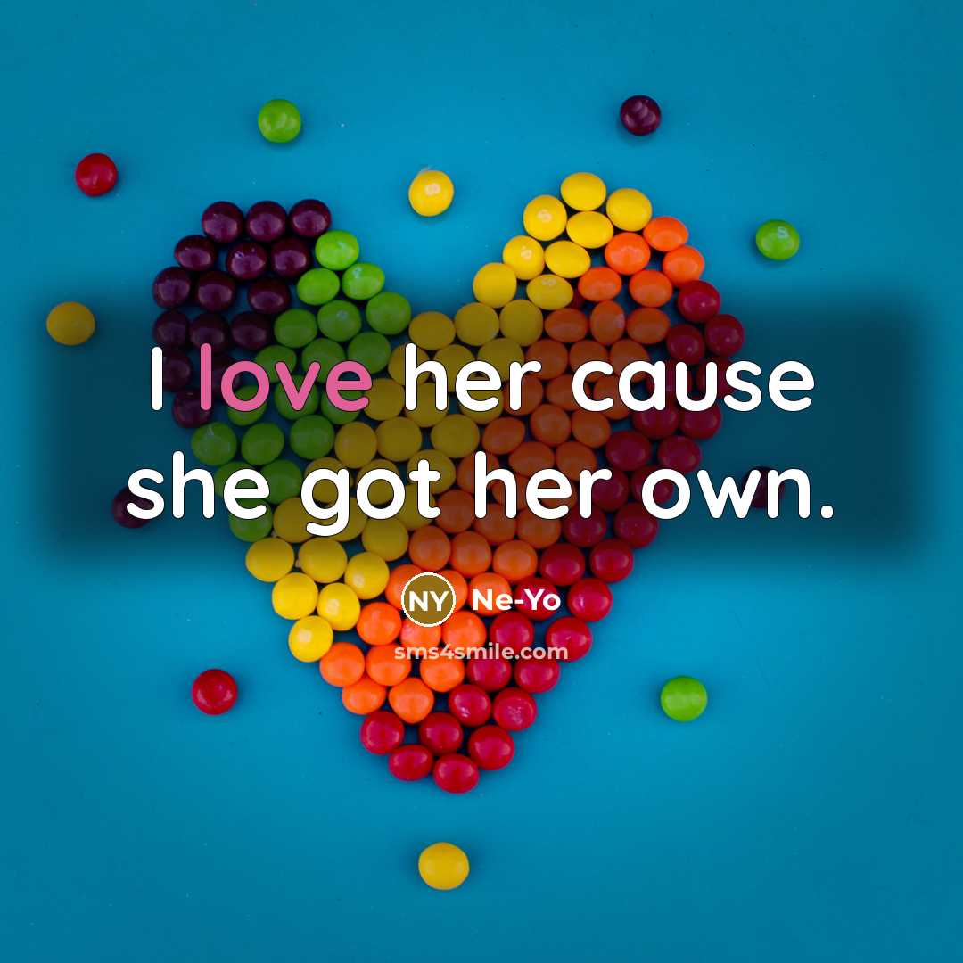 “I love her cause she got her own.…” quote by Ne-yo