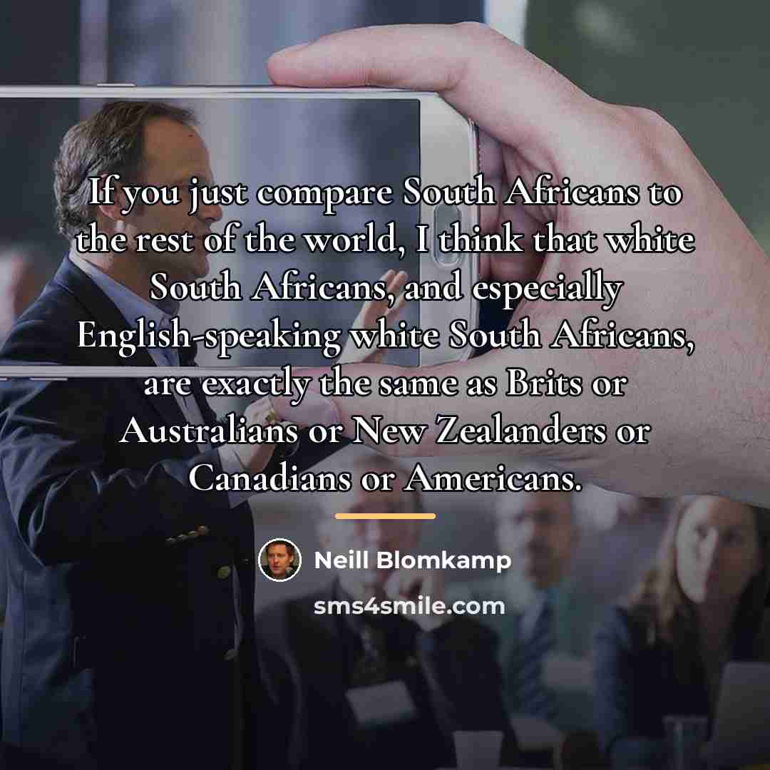 “If you just compare South Africans to the rest of…” quote by Neill Blomkamp
