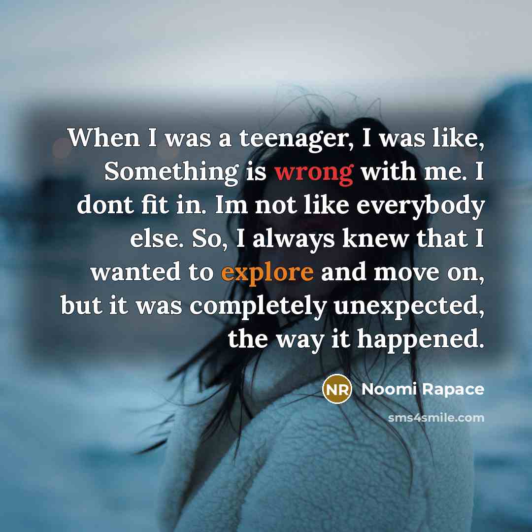 “When I was a teenager, I was like, Something is…” quote by Noomi Rapace