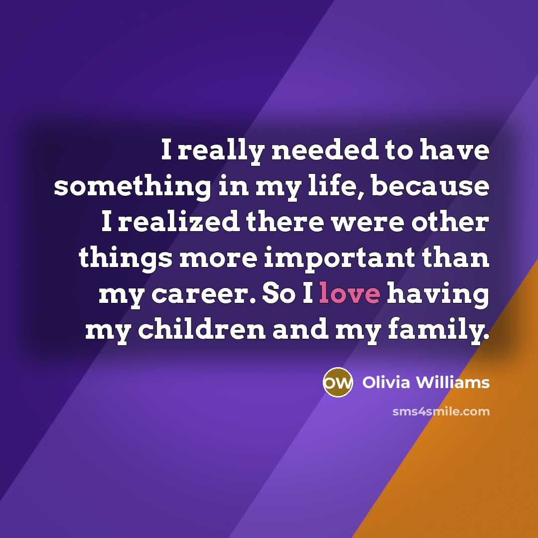 “I really needed to have something in my life, because…” quote by Olivia Williams