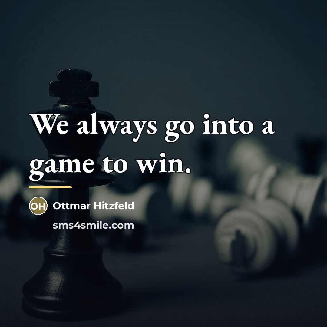 “We always go into a game to win.…” quote by Ottmar Hitzfeld