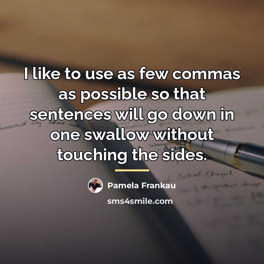 “I like to use as few commas as possible so…” quote by Pamela Frankau