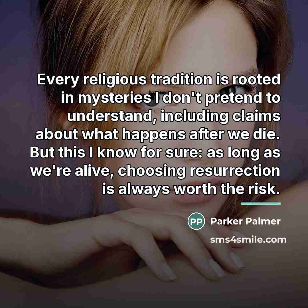 “Every religious tradition is rooted in mysteries I don't pretend…” quote by Parker Palmer