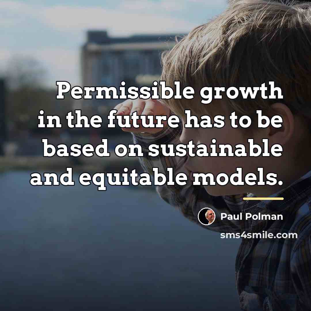 “Permissible growth in the future has to be based on…” quote by Paul Polman