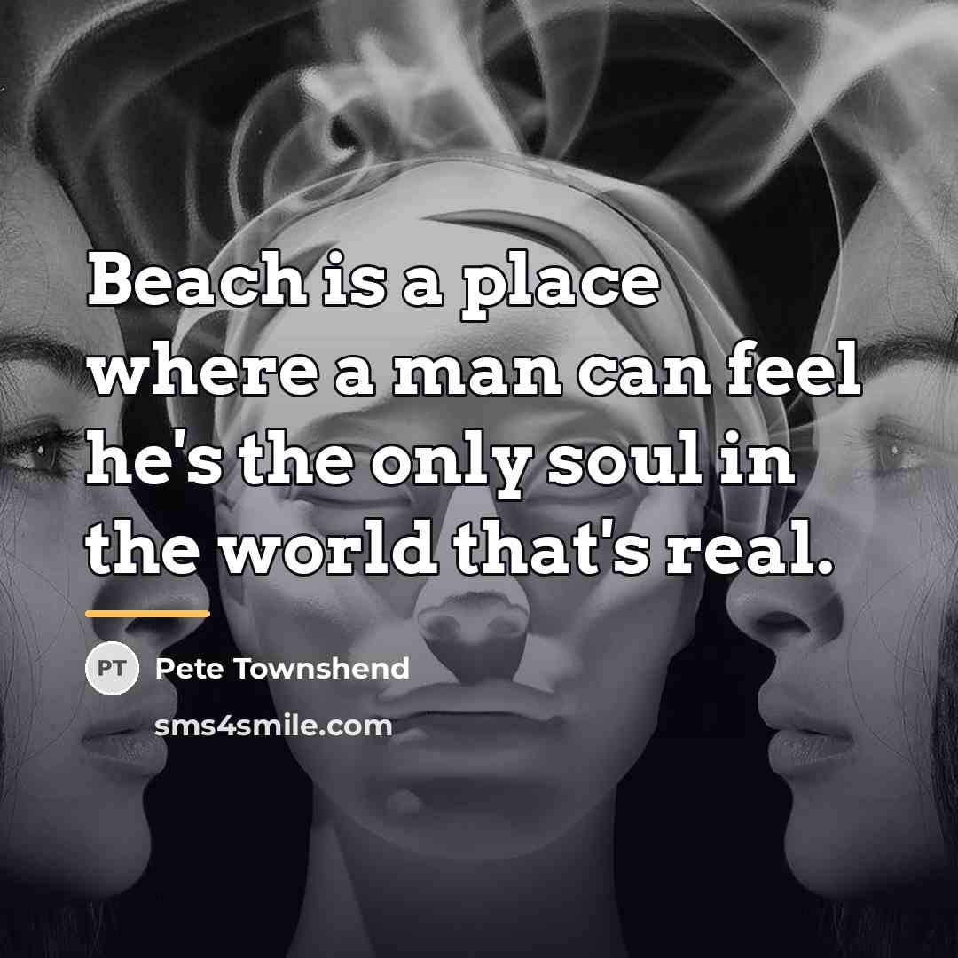 “Beach is a place where a man can feel he's…” quote by Pete Townshend