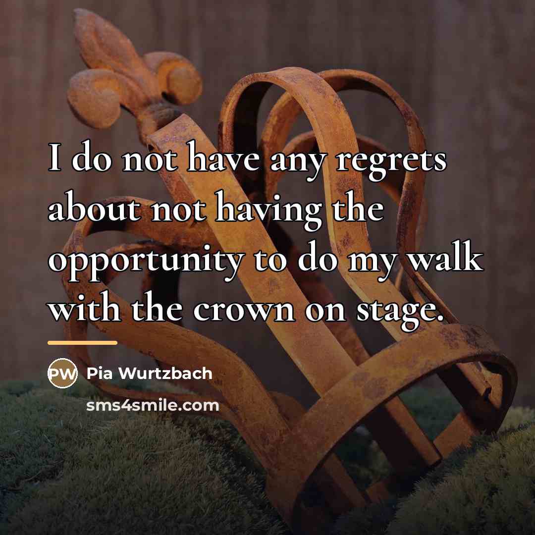 “I do not have any regrets about not having the…” quote by Pia Wurtzbach