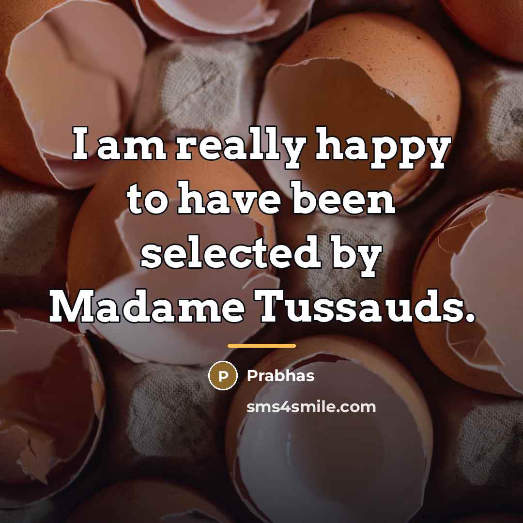 “I am really happy to have been selected by Madame…” quote by Prabhas
