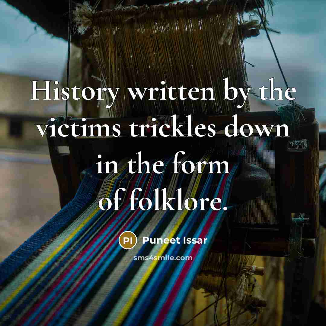 “History written by the victims trickles down in the form…” quote by Puneet Issar