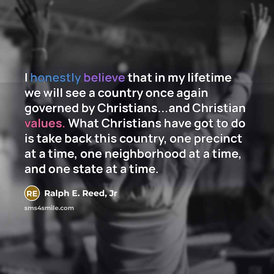 “I honestly believe that in my lifetime we will see…” quote by Ralph E. Reed, Jr