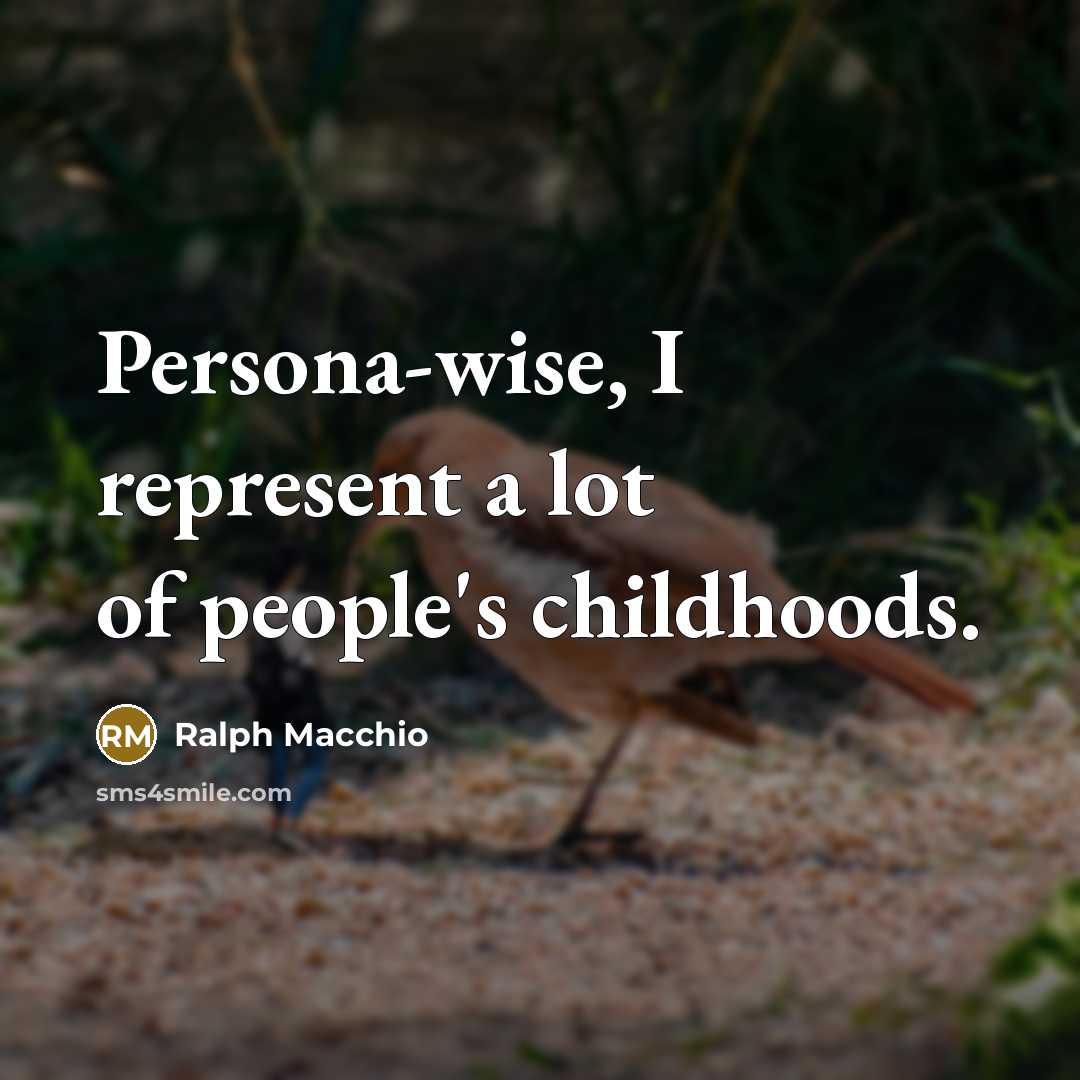 “Persona-wise, I represent a lot of people's childhoods.…” quote by Ralph Macchio