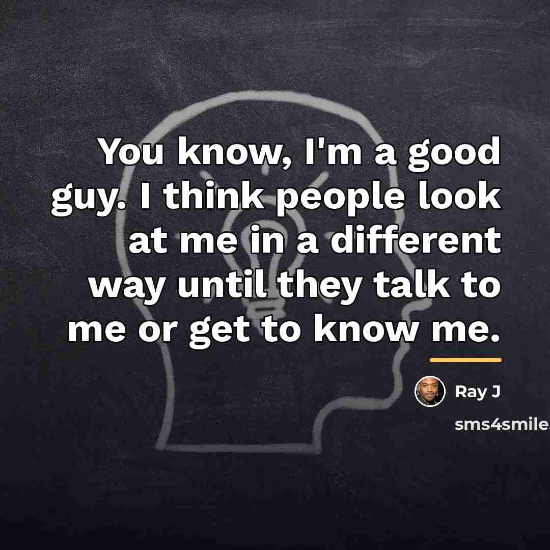 “You know, I'm a good guy. I think people look…” quote by Ray J