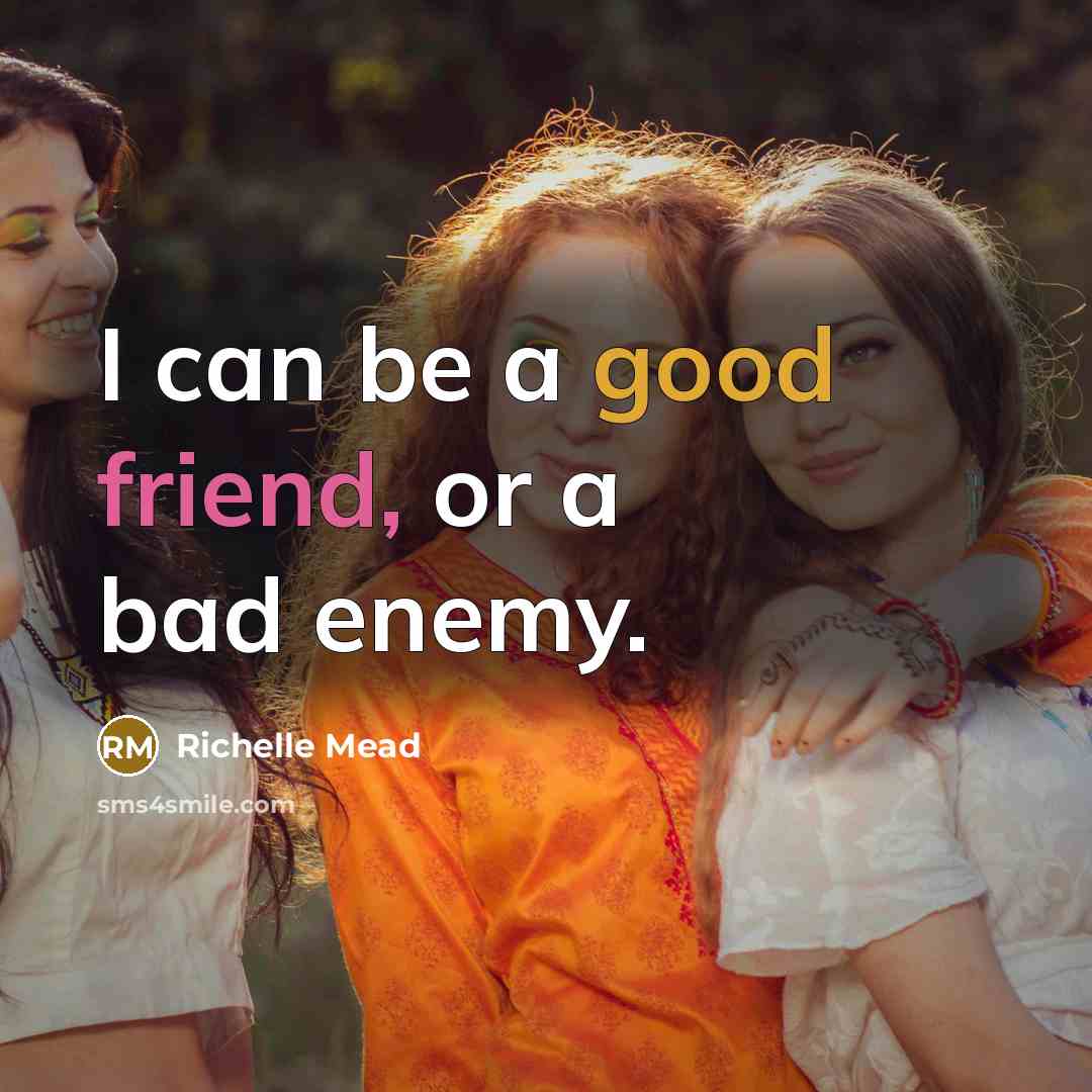 “I can be a good friend, or a bad enemy.…” quote by Richelle Mead