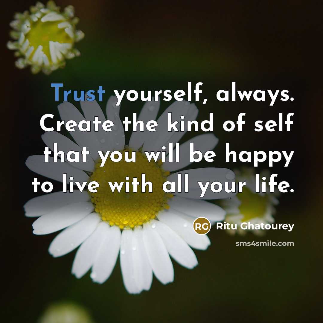 “Trust yourself, always. Create the kind of self that you…” quote by Ritu Ghatourey