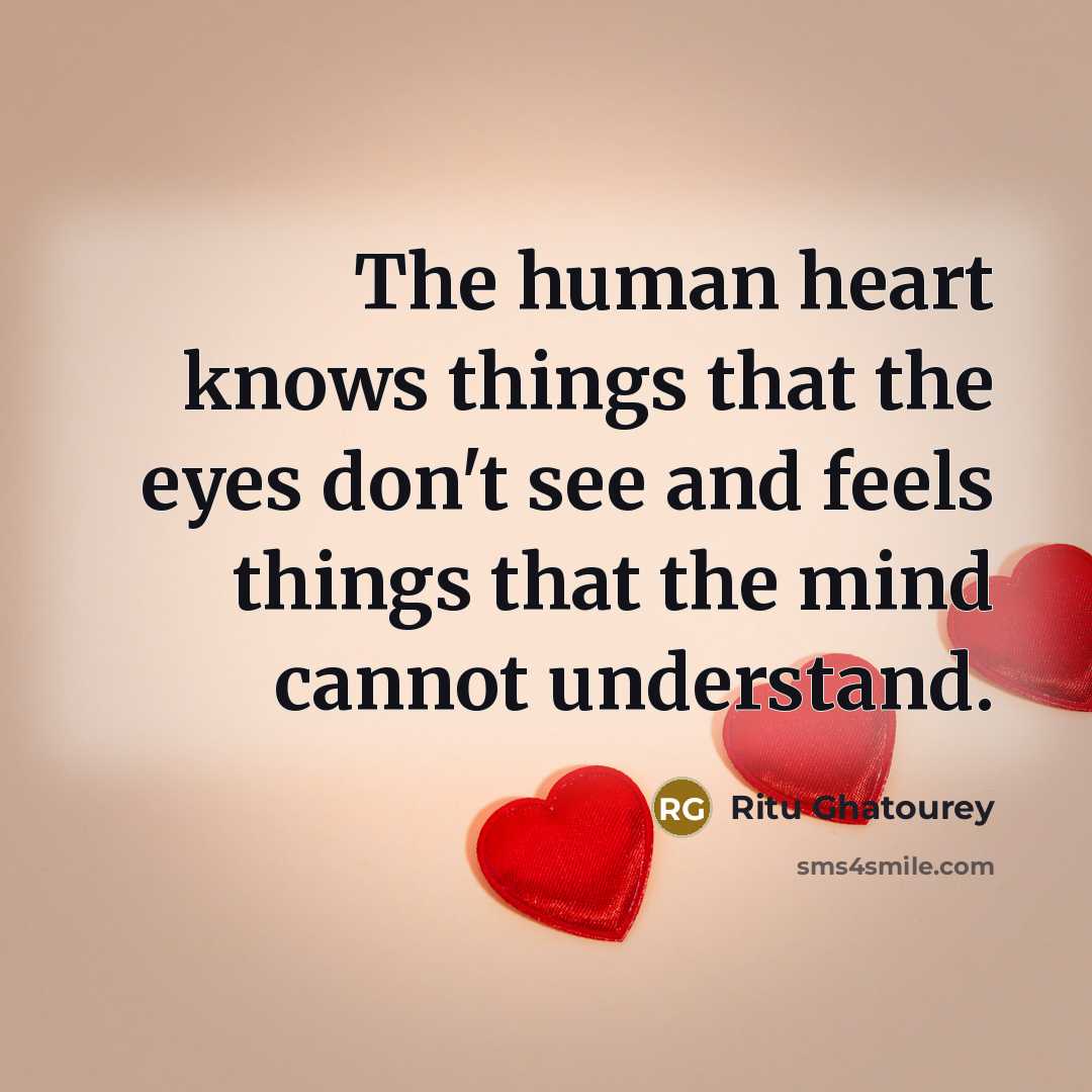 “The human heart knows things that the eyes don't see…” quote by Ritu Ghatourey
