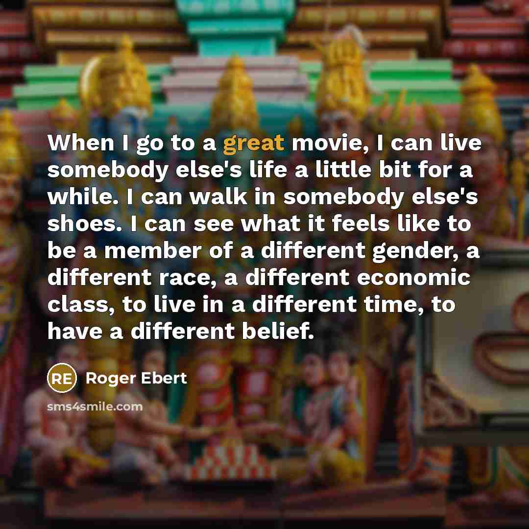 “When I go to a great movie, I can live…” quote by Roger Ebert