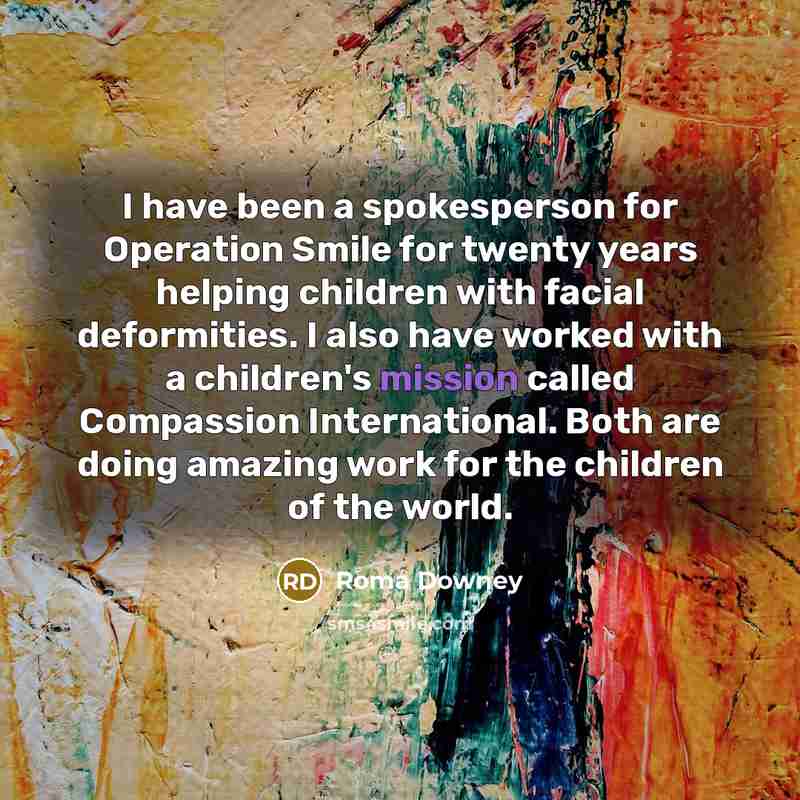 “I have been a spokesperson for Operation Smile for twenty…” quote by Roma Downey