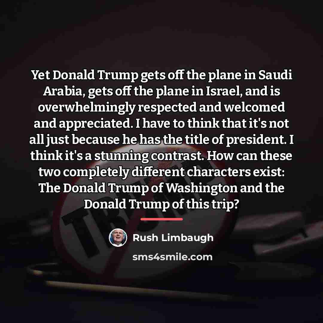 “Yet Donald Trump gets off the plane in Saudi Arabia,…” quote by Rush Limbaugh