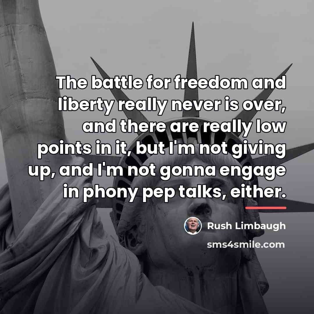 “The battle for freedom and liberty really never is over,…” quote by Rush Limbaugh